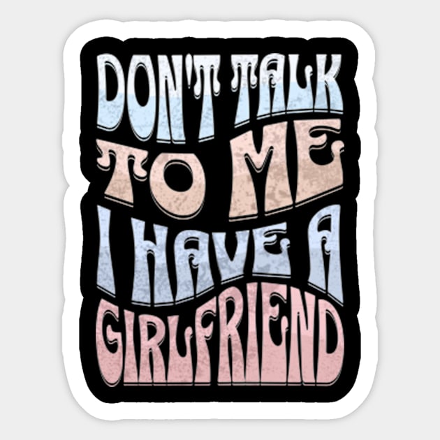 Dont Talk to Me I Have a Girlfriend Sticker by Alea's